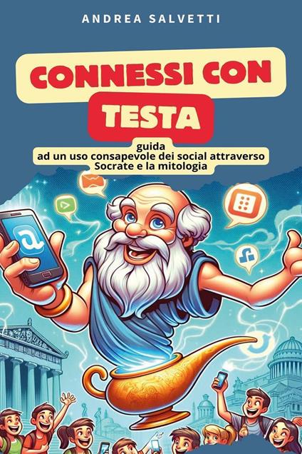 Connessi con testa. Guida ad un uso consapevole dei social attraverso Socrate e la mitologia - Andrea Salvetti - copertina