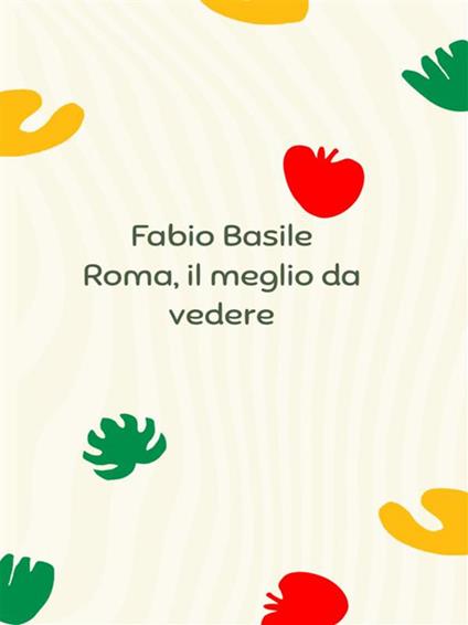 Roma, il meglio da vedere - Fabio Basile - ebook
