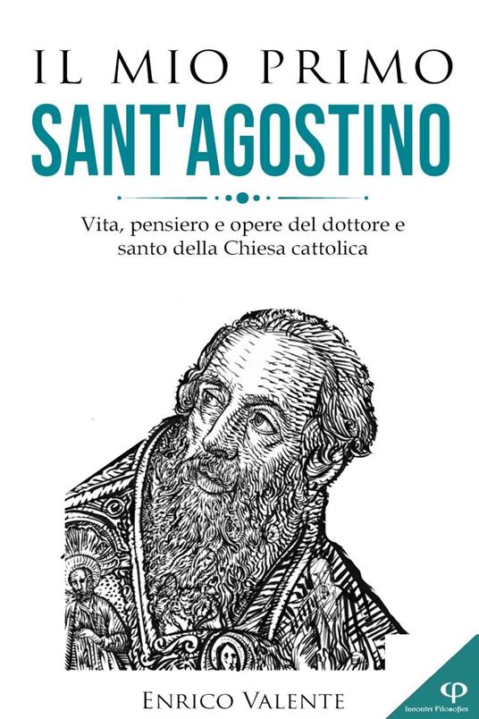 Il mio primo Sant'Agostino. Vita, pensiero e opere del dottore e santo della Chiesa cattolica - Enrico Valente - copertina