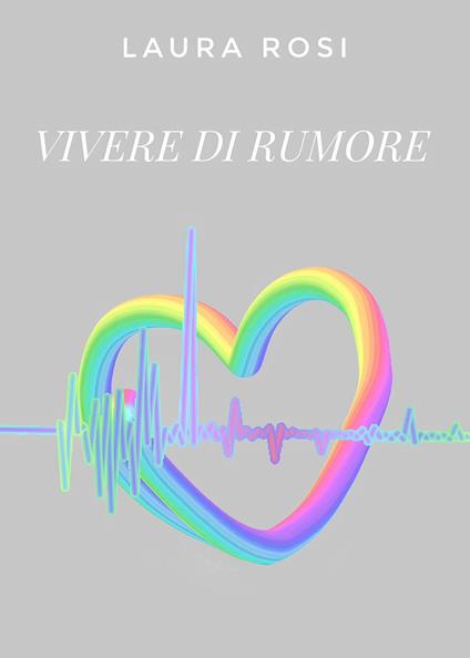 Vivere di rumore - Laura Rosi - copertina