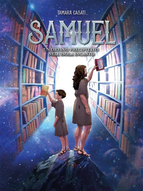 Samuel un orfano precipitato nell'isola Incanto - Tamara Casati - ebook