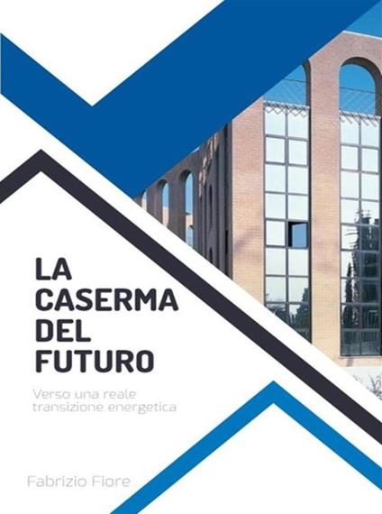 La caserma del futuro. Verso una reale transizione energetica - Fabrizio Fiore - ebook