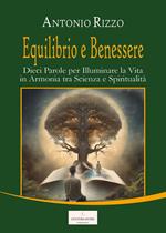 Equilibrio e benessere. Dieci parole per illuminare la vita in armonia tra scienza e spiritualità