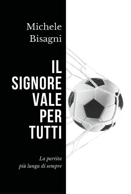 Il signore vale per tutti. La partita più lunga di sempre - Michele Bisagni - copertina