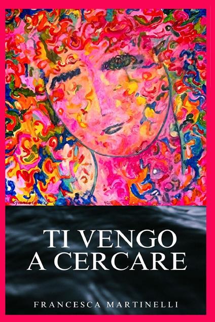 Ti vengo a cercare - Francesca Martinelli - copertina