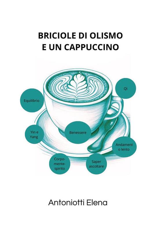 Briciole di olismo e un cappuccino - Elena Antoniotti - copertina