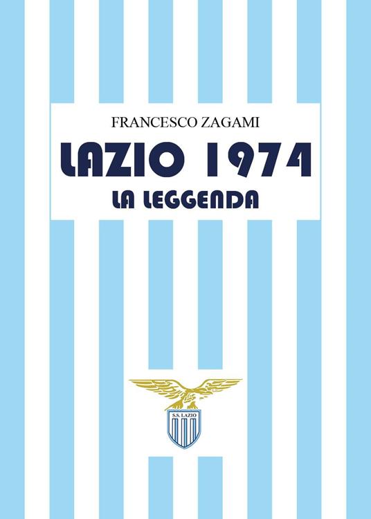 Lazio 1974. La leggenda - Francesco Zagami - copertina