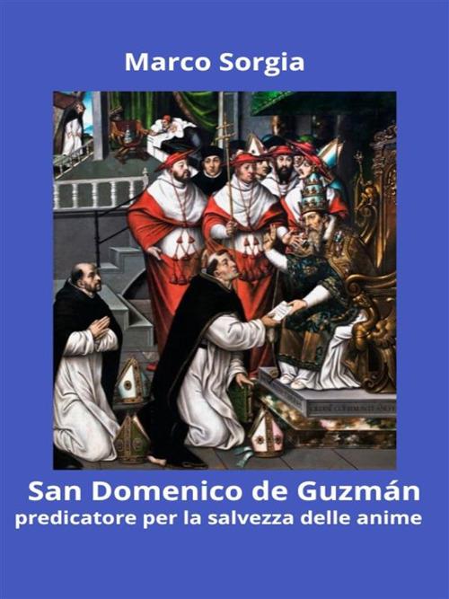 San Domenico de Guzmán predicatore per la salvezza delle anime - Marco Sorgia - ebook