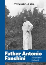 Father Antonio Fanchini. Martyr of the Eucharist