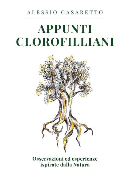 Appunti clorofilliani. Osservazioni ed esperienze ispirate dalla natura - Alessio Casaretto - copertina