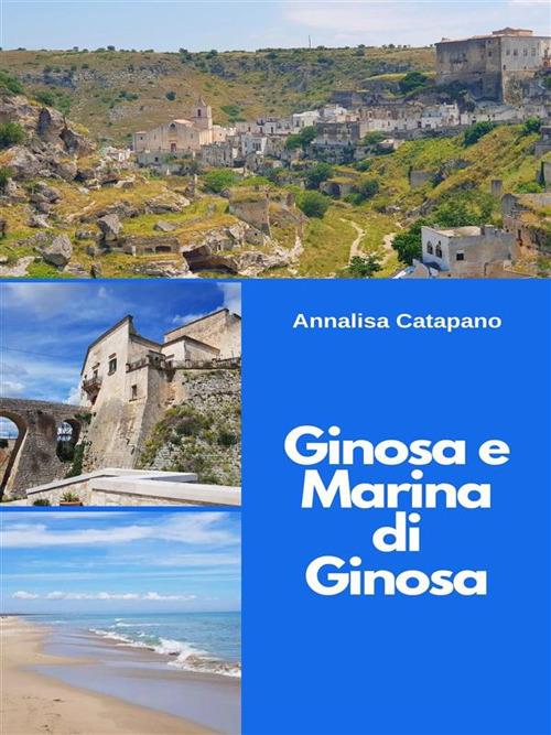 Ginosa e Marina di Ginosa. Dalla gravina al mare cristallino - Annalisa Catapano - ebook