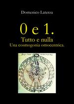 0 e 1. Tutto e nulla... Una cosmogonia omocentrica