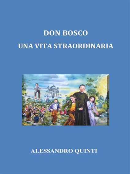 Don Bosco. Una vita straordinaria - Alessandro Quinti - ebook