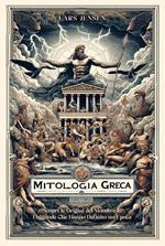 Mitologia greca. Scopri le origini del mondo e le leggende che hanno definito un'epoca