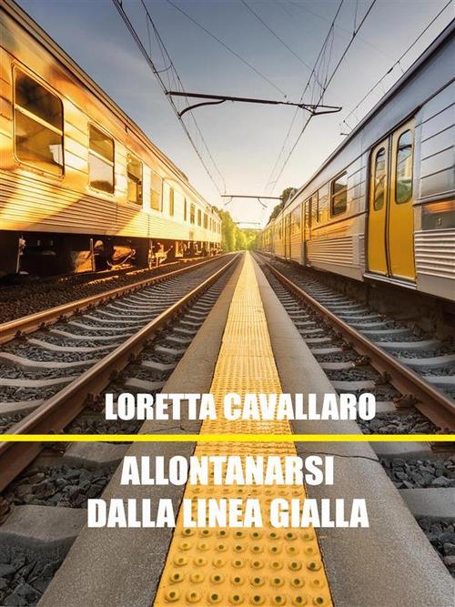 Allontanarsi dalla linea gialla - Loretta Cavallaro - ebook
