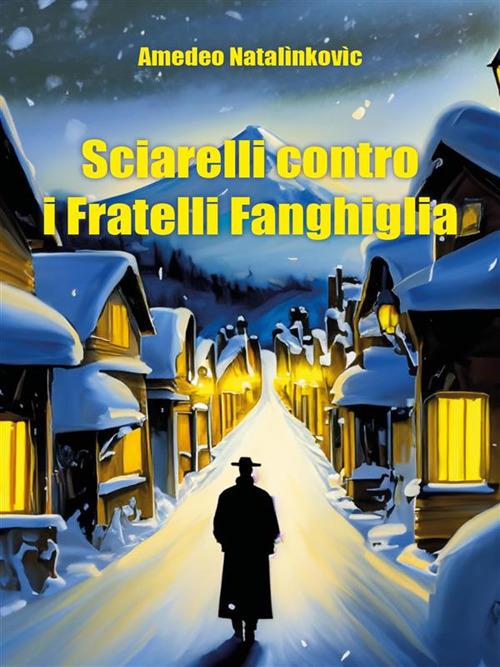 Sciarelli contro i fratelli Fanghiglia - Amedeo Natalìnkovìc - ebook