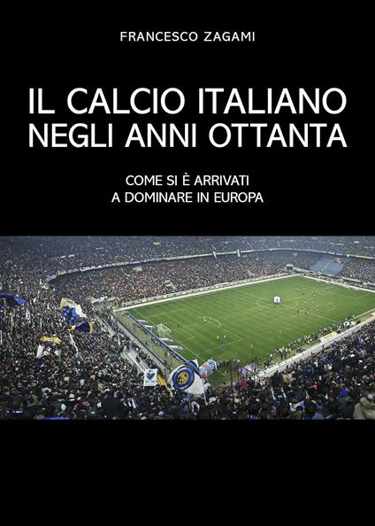 Il calcio italiano negli anni ottanta - Francesco Zagami - copertina