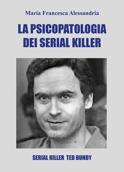 La psicopatologia dei serial killer - Maria Francesca Alessandria - copertina