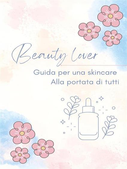 Beauty lover. Guida per una skincare alla portata di tutti - Beauty Lover - ebook