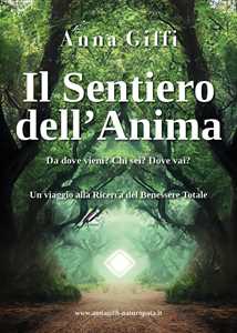 Libro Il sentiero dell'anima. Da dove vieni? Chi sei? Dove vai? Anna Giffi