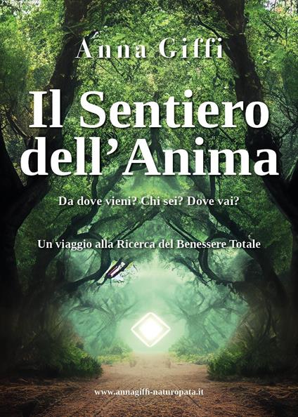 Il sentiero dell'anima. Da dove vieni? Chi sei? Dove vai? - Anna Giffi - copertina