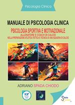 Manuale di psicologia clinica. Psicologia sportiva e motivazionale. Allenatore e coach di calcio nella preparazione atletica tattica e tecnica di una squadra di calcio