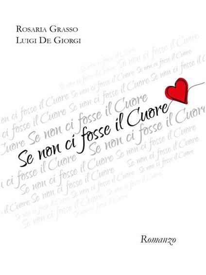 Se non ci fosse il cuore - Luigi De Giorgi,Rosaria Grasso - ebook