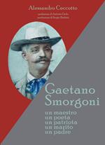 Gaetano Smorgoni. Un maestro. Un poeta. Un patriota. Un marito. Un padre