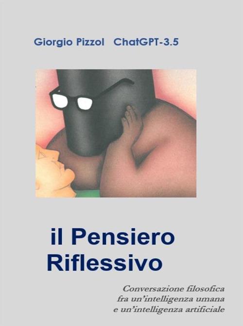 Il pensiero riflessivo - ChatGTP,Giorgio Pizzol - ebook