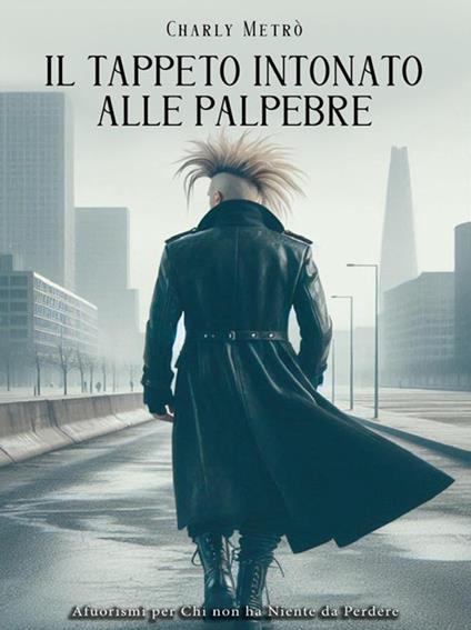 Il tappeto intonato alle palpebre. Aforismi per chi non ha niente da perdere - Charly Metrò - ebook