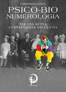 Libro Psico-bio-numerologia. Per una nuova comprensione della vita Piergiorgio Carlini