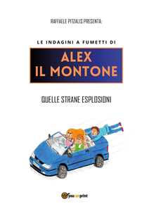 Libro Le indagini a fumetti di Alex il Montone. Quelle strane esplosioni Raffaele Pitzalis
