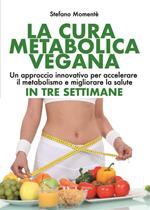 La cura metabolica vegana. Un approccio innovativo per accelerare il metabolismo e migliorare la salute in tre settimane