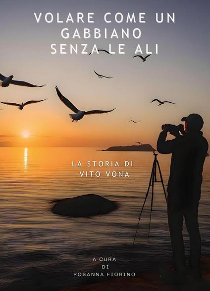 Volare come un gabbiano senza le ali. La storia di Vito Vona - copertina