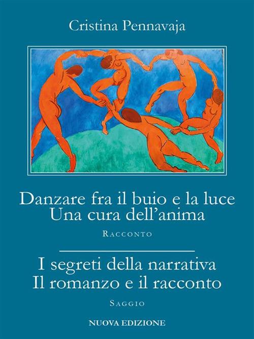 Danzare fra il buio e la luce. Una cura dell'anima-I segreti della narrativa. Il romanzo e il racconto - Cristina Pennavaja - ebook