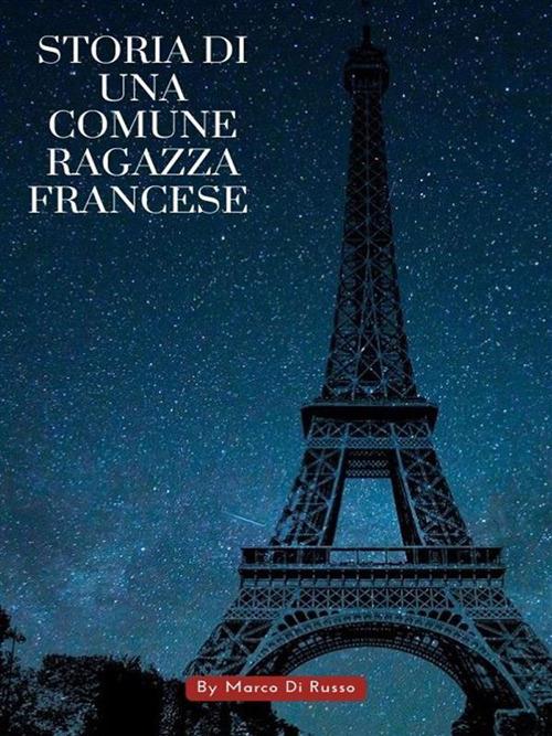 Storia di una comune ragazza francese - Marco Di Russo - ebook