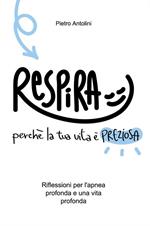 Respira perché la tua vita è preziosa. Riflessioni per l'apnea profonda e una vita profonda