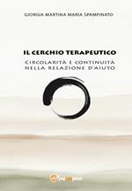 Il cerchio terapeutico. Circolarità e continuità nella relazione d'aiuto