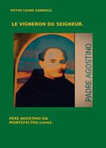 Le vigneron du Seigneur. Père Agostino da Montefeltro. Vol. 1