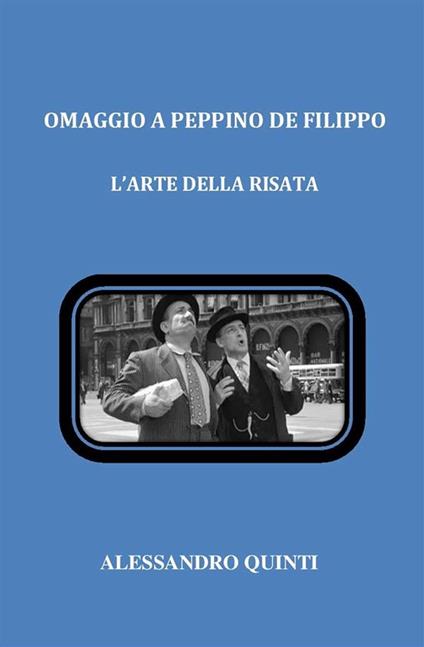 Omaggio a Peppino De Filippo. L'arte della risata. - Alessandro Quinti - ebook