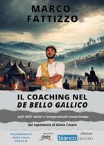 Il coaching nel «De Bello Gallico». Soft skill, valori e insegnamenti senza tempo dal capolavoro di Giulio Cesare