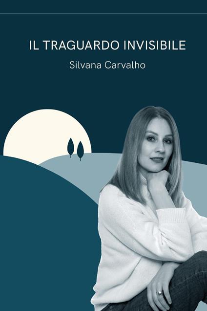 Il traguardo invisibile - Silvana Carvalho - copertina