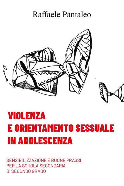 Violenza e orientamento sessuale in adolescenza. Sensibilizzazione e buone prassi per la Scuola Secondaria di secondo grado - Raffaele Pantaleo - copertina