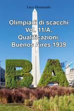 Olimpiadi di scacchi. Vol. 11/A: Qualificazioni. Buenos Aires 1939