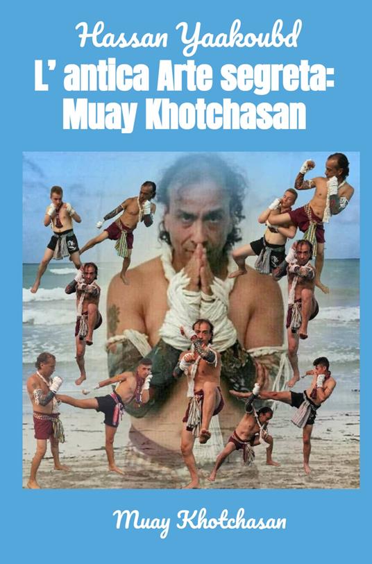 L'antica arte segreta: Muay Khotchasan. Muay Khotchasan - Hassan Yaakoubd - copertina