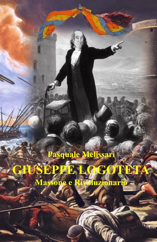 Giuseppe Logoteta. Massone e rivoluzionario - Pasquale Melissari - copertina