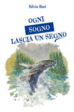 Ogni sogno lascia un segno. Piccoli sogni per diventare grandi uomini