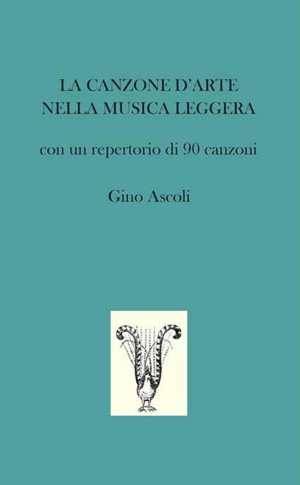 La canzone d'arte nella musica leggera. Con un repertorio di 90 canzoni più una - Gino Ascoli - ebook