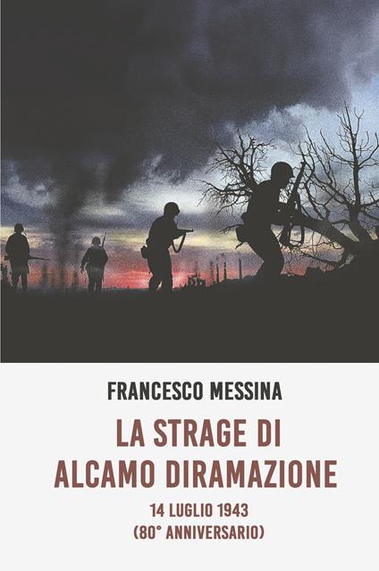 La strage di Alcamo Diramazione. 14 Luglio 1943 (80° anniversario) - Francesco Messina - copertina