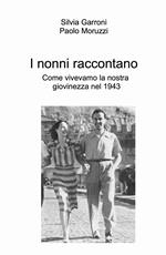 I nonni raccontano. Come vivevamo la nostra giovinezza nel 1943